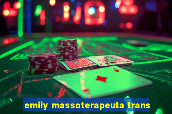 emily massoterapeuta trans